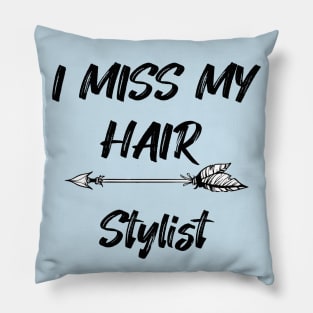 I miss my hair stylist - Funny Quarantine Quotes Pillow