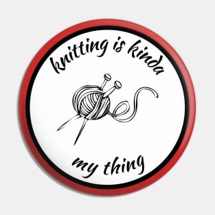 Knitting is kinda my thing Pin