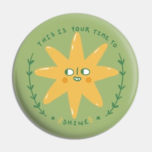 This is Your Time to Shine Pin