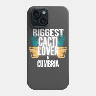 The Biggest Cacti Lover In Cumbria Phone Case