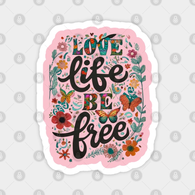 Love Your Life Be Free Magnet by The Global Worker