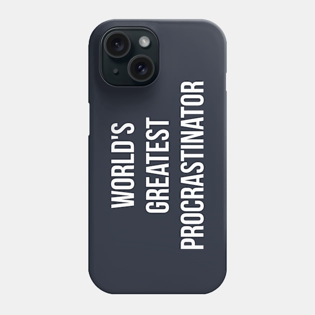 World's Greatest Procrastinator Phone Case by wls