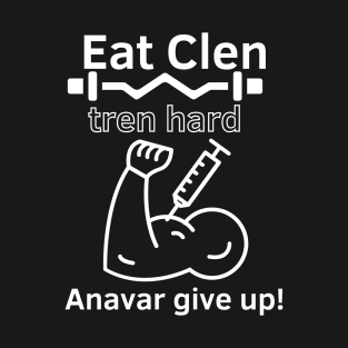 Eat Clen Tren Hard T-Shirt