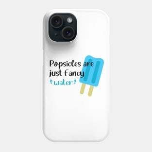 Popsicles Are Just Fancy Water Phone Case