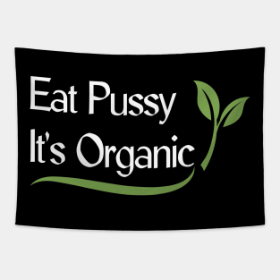 EAT PUSSY IT'S ORGANIC, Funny ironic design Tapestry