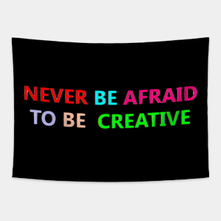 never be afraid to be creative Tapestry