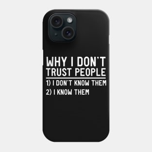 Why I don't trust people Phone Case