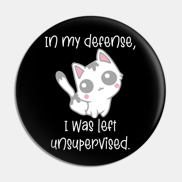 In My Defense, I Was Left Unsupervised Pin by KayBee Gift Shop