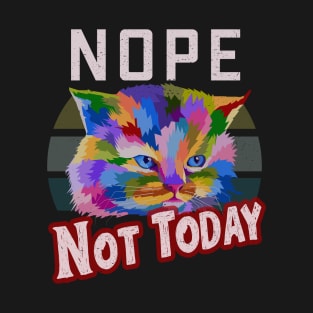 Nope Not Today Colorful Cat T-Shirt