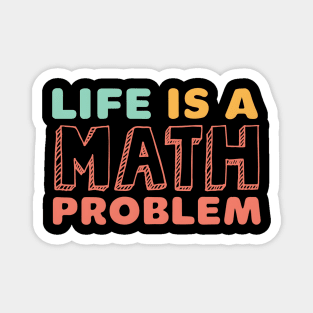 Life is math problem Magnet