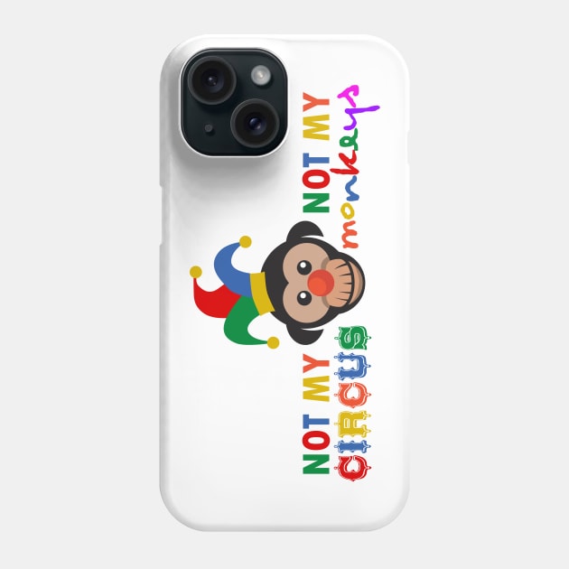 Not My Circus, Not My Monkeys Phone Case by Taversia