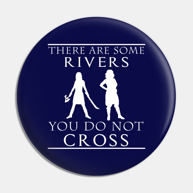 There are some Rivers you do not CROSS Pin by Sterling_Arts_Design