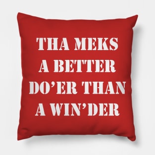 Tha Meks A Better Do Er Than A Win der Yorkshire Dialect Pillow