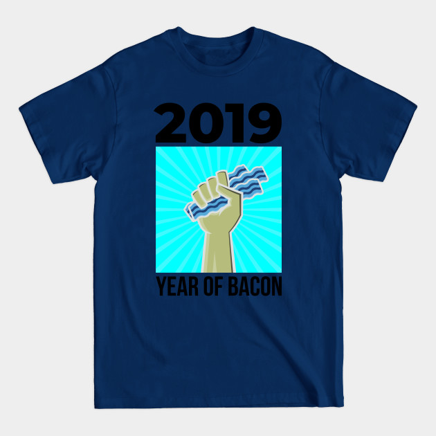 Discover 2019 YEAR OF BACON - Bacon - T-Shirt