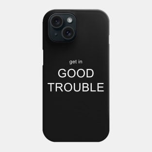 Get in Good Trouble Phone Case