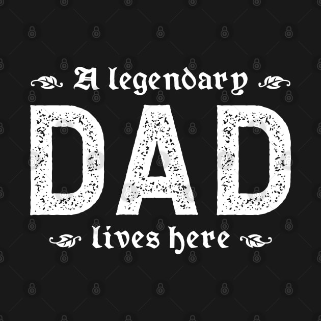 A Legendary Dad Lives Here by TimespunThreads