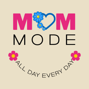 Mom Mode All Day Everyday T-Shirt