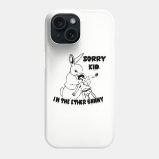 Sorry Kid, I'm the Ether Bunny Phone Case