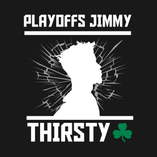 Playoffs Jimmy Buckets THIRSTY T-Shirt