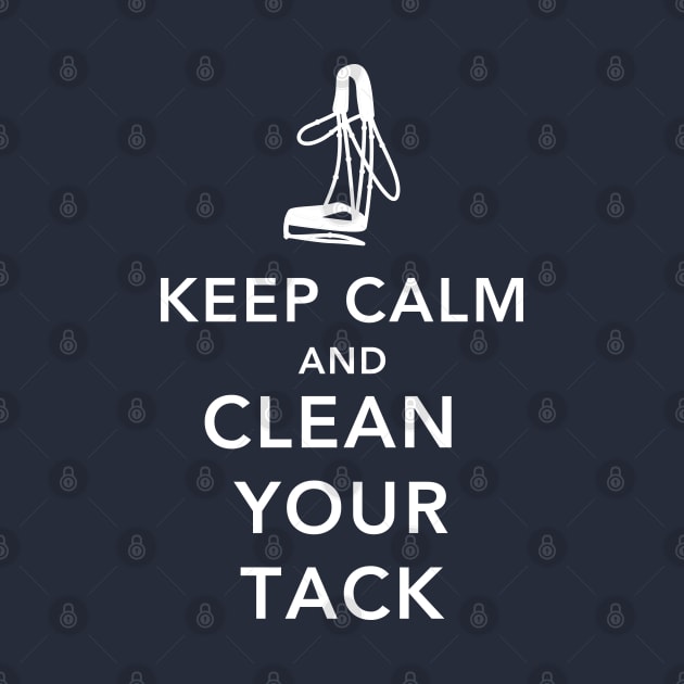 Keep Calm and Clean Your Tack by wittyequestrian@gmail.com