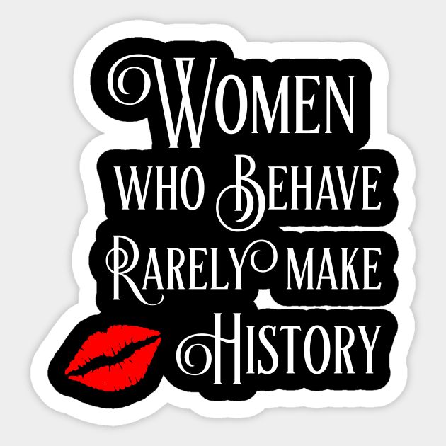 Discover Women Who Behave Rarely Make History - Women - Sticker