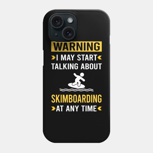 Warning Skimboarding Skimboard Skimboarder Skimming Phone Case by Good Day