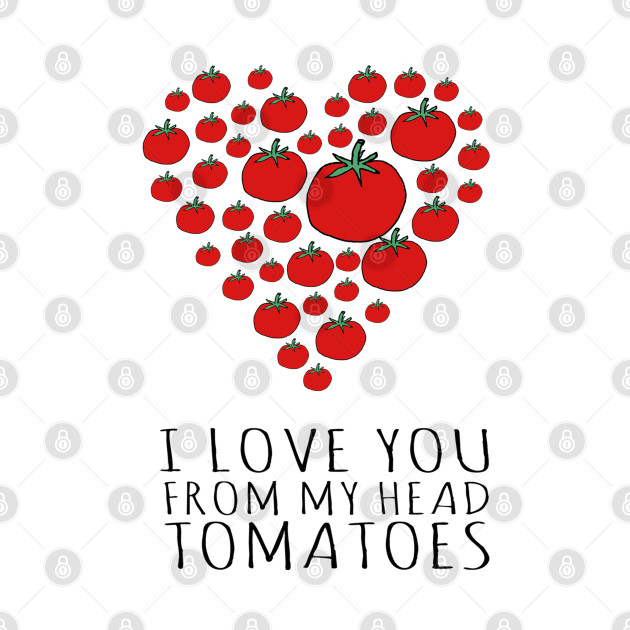 I LOVE YOU FROM MY HEAD TOMATOES by wanungara