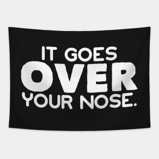 It Goes Over Your Nose Funny Stay Safe Social Distancing Mask Tapestry