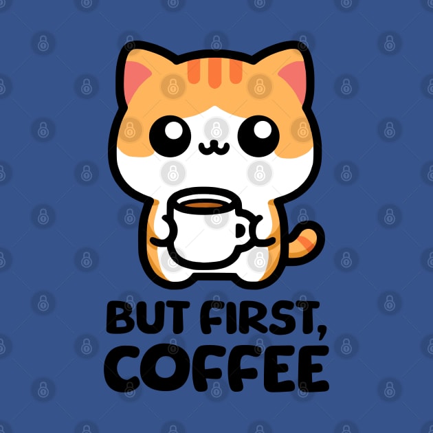 But First Coffee! Cute Coffee Cat by Cute And Punny