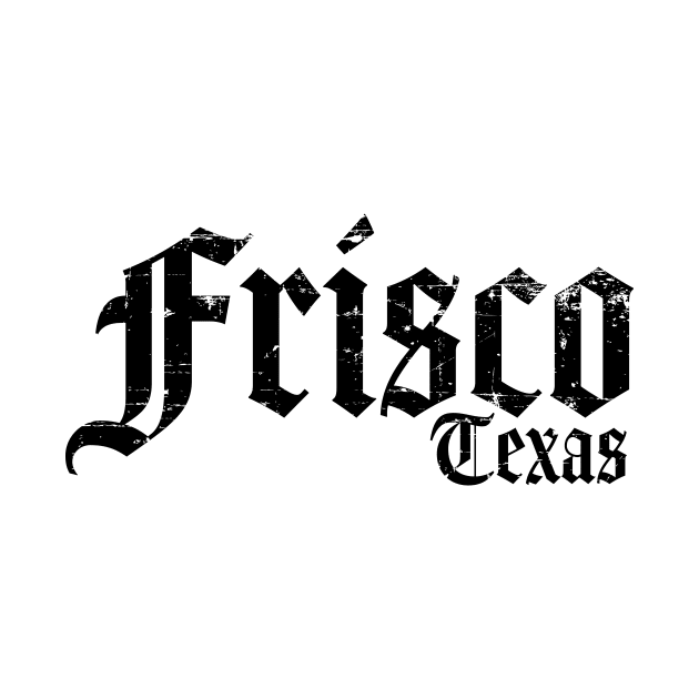 Frisco Texas Black Distressed by Fresh Fly Threads