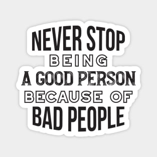 Never Stop Being a Good Person Quotes Magnet