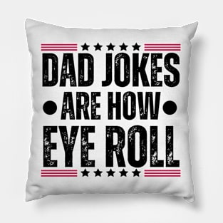 Dad Jokes Are How Eye Roll - Father's Day Humor Gifts for Dad Pillow