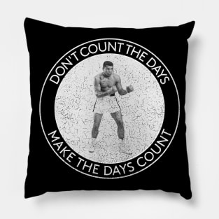 Muhammad Ali - Don't count the days - Make the days count - Circles Pillow