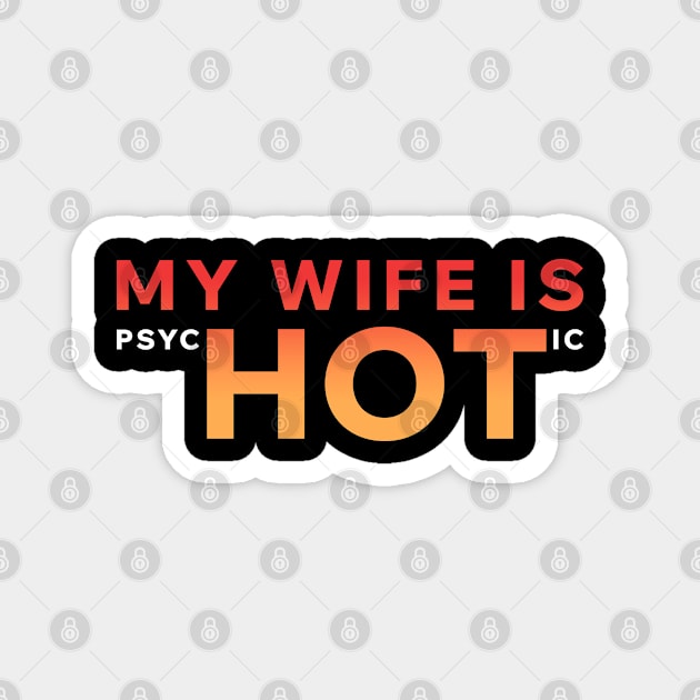 My Wife Is PsycHOTic Magnet by Aome Art