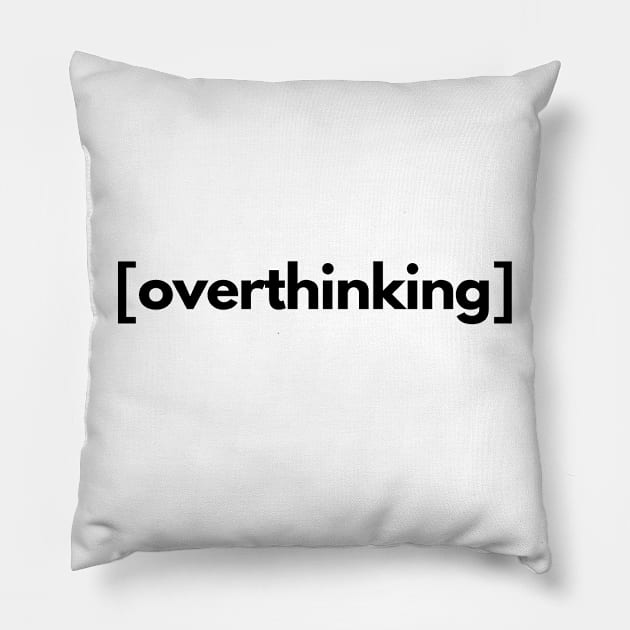 Overthinking Pillow by shaldesign