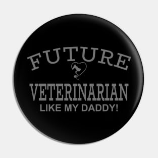 Future Veterinarian Like My Daddy! Pin