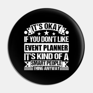 It's Okay If You Don't Like Event Planner It's Kind Of A Smart People Thing Anyway Event Planner Lover Pin