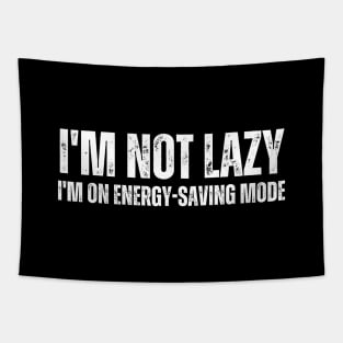 I'm not lazy, I'm on energy-saving mode. Tapestry