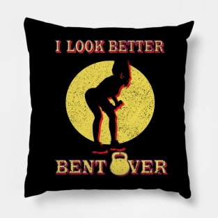 I Look Better Bent Over Pillow