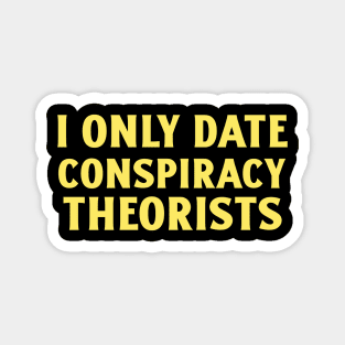 Only Date Conspiracy Theorists Magnet