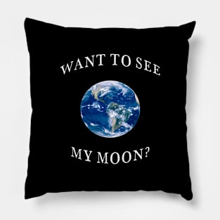 Want To See My Moon? Pillow