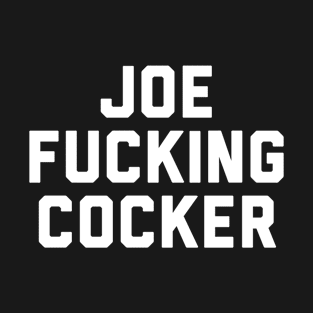 Joe Fucking Cocker T-Shirt