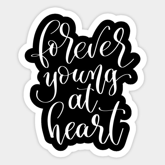 Forever Young At Heart Forever Young At Heart Sticker Teepublic