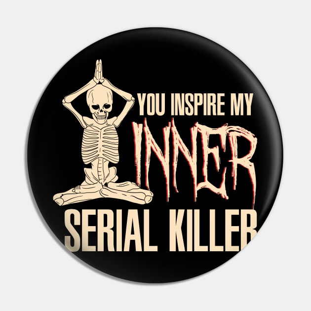 You inspire my inner serial killer - Funny Yoga Skeleton Pin by Shirtbubble