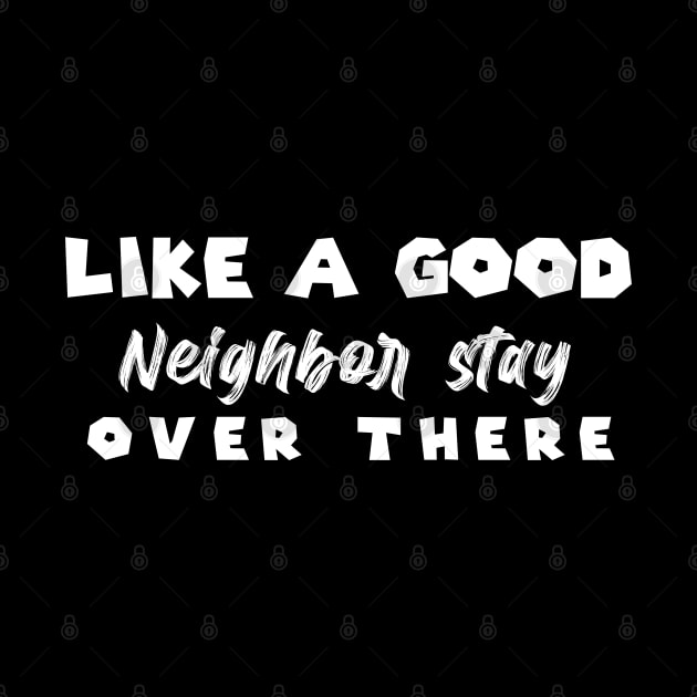 Like A Good Neighbor Stay Over There , gift Mask Classic , Funny Shirt For Fathers Day by MultiiDesign