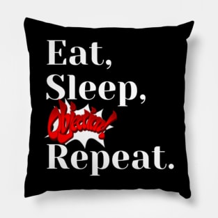 Eat, sleep, objection, repeat Pillow