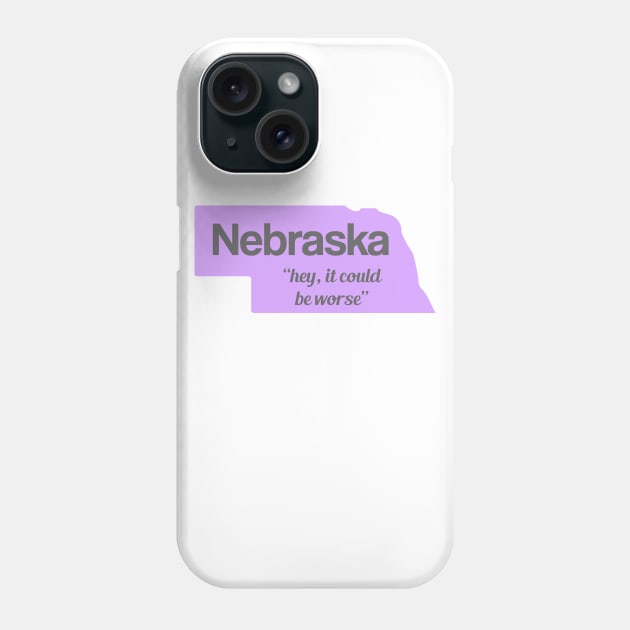 Nebraska... "hey, it could be worse" Phone Case by AreTherePants