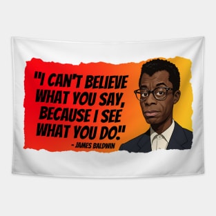 James Baldwin Quote - I can't believe what you say... Tapestry