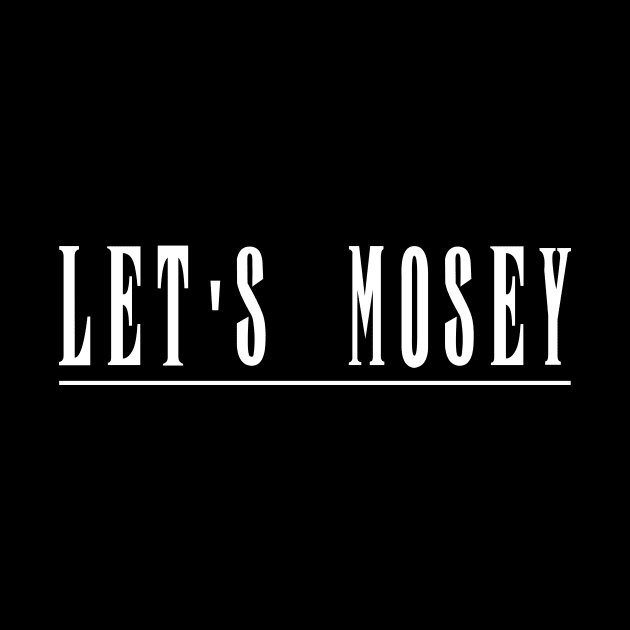 Let's Mosey by Dapper Draws