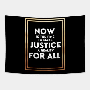 Now Is The Time To Make Justice A Reality For All Tapestry